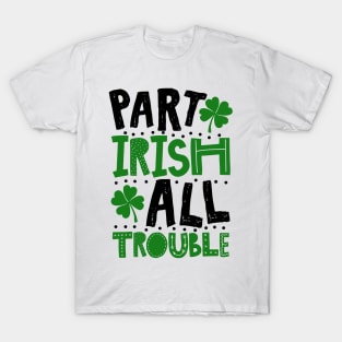 Part Irish All Trouble Funny St Patrick For Kids T-Shirt